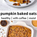 Pumpkin Spice Latte Baked Oatmeal (with Coffee)
